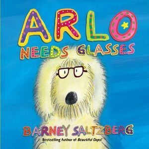 Arlo Needs Glasses -- Barney Saltzberg